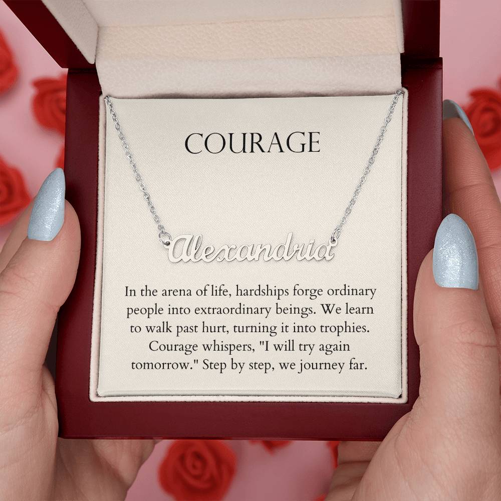 Courage - Hardships Forge Ordinary People Into Extraordinary Beings Personalized Name Necklace