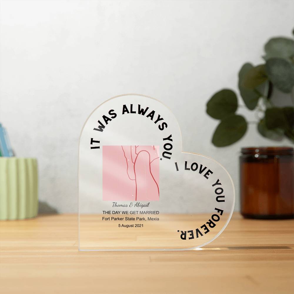 Always You THE DAY WE GET MARRIED Acrylic Heart Plaque