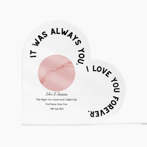 Always You The Night You Asked and I Said I Do, Romantic  Acrylic Heart Plaque