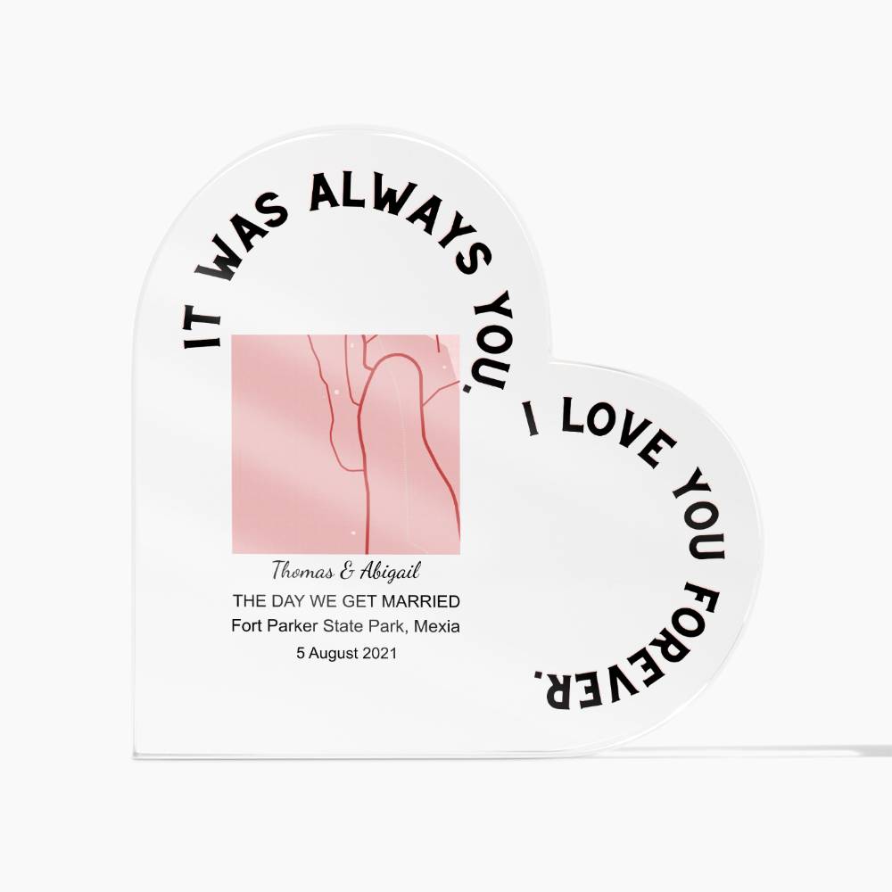Always You THE DAY WE GET MARRIED Acrylic Heart Plaque