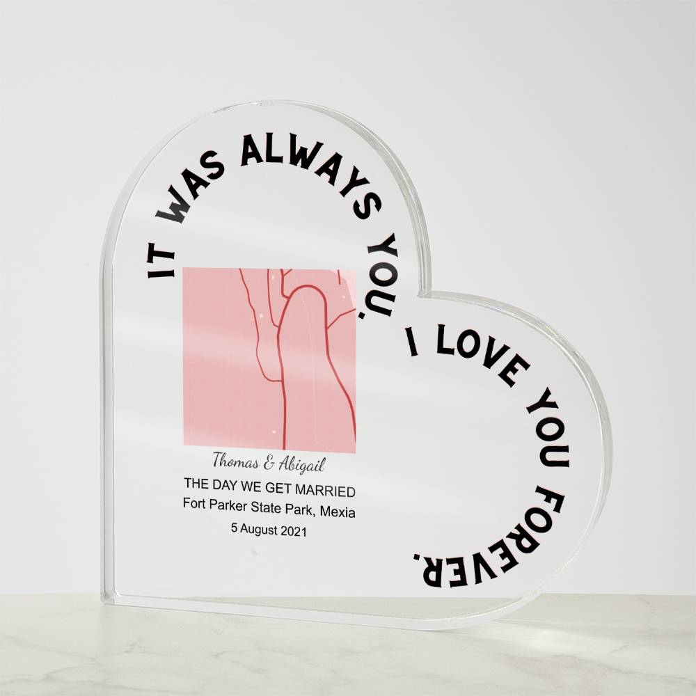 Always You THE DAY WE GET MARRIED Acrylic Heart Plaque