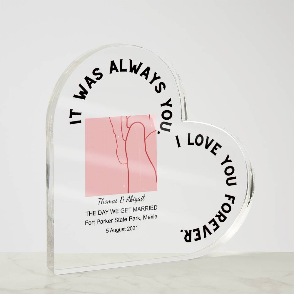 Always You THE DAY WE GET MARRIED Acrylic Heart Plaque