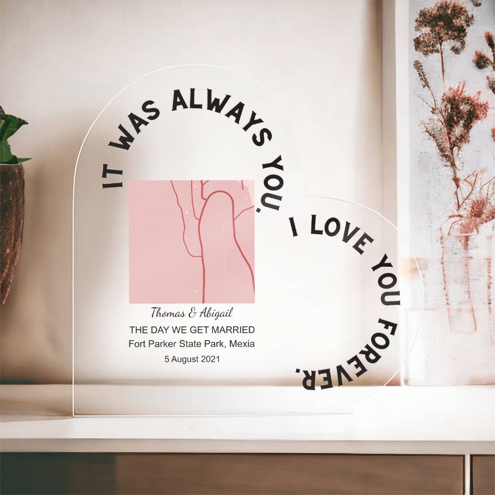 Always You THE DAY WE GET MARRIED Acrylic Heart Plaque