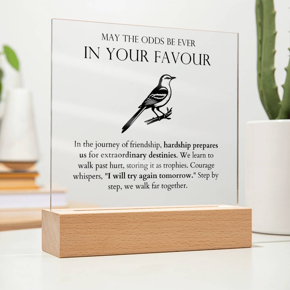 May The Odds Be Ever In Your Favour - Hardships Prepares Us For Extraordinary Destinies Acrylic Square