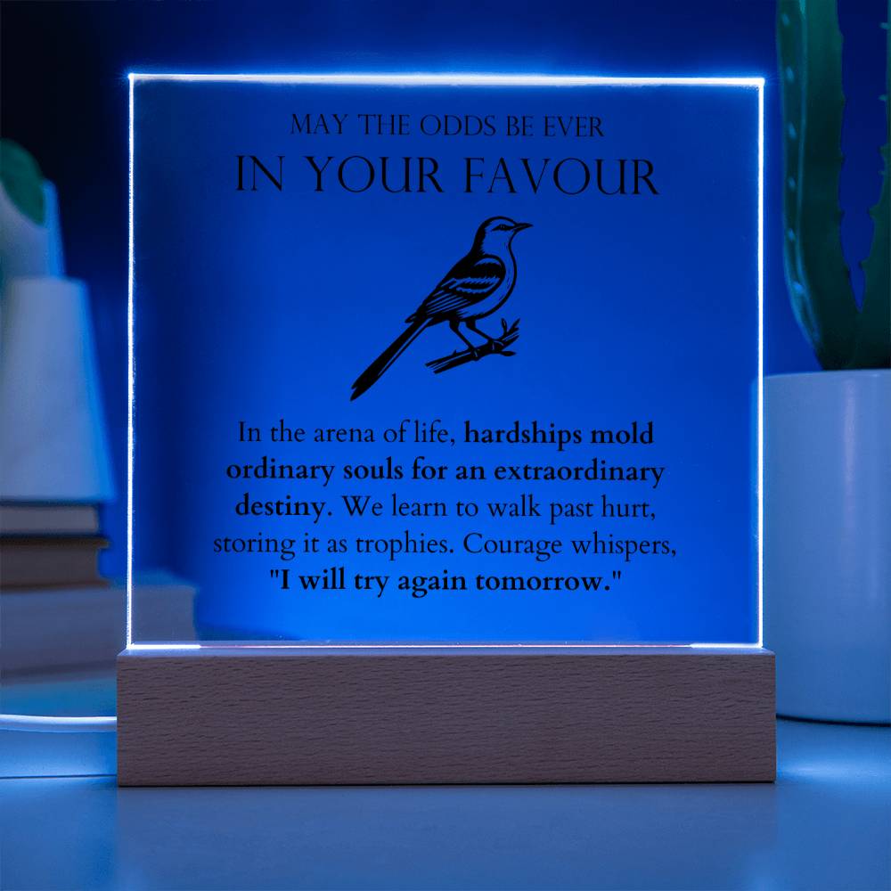 May The Odds Be Ever In Your Favour - Hardships Mold Ordinary Souls For An Extraordinary Destiny Acrylic Square