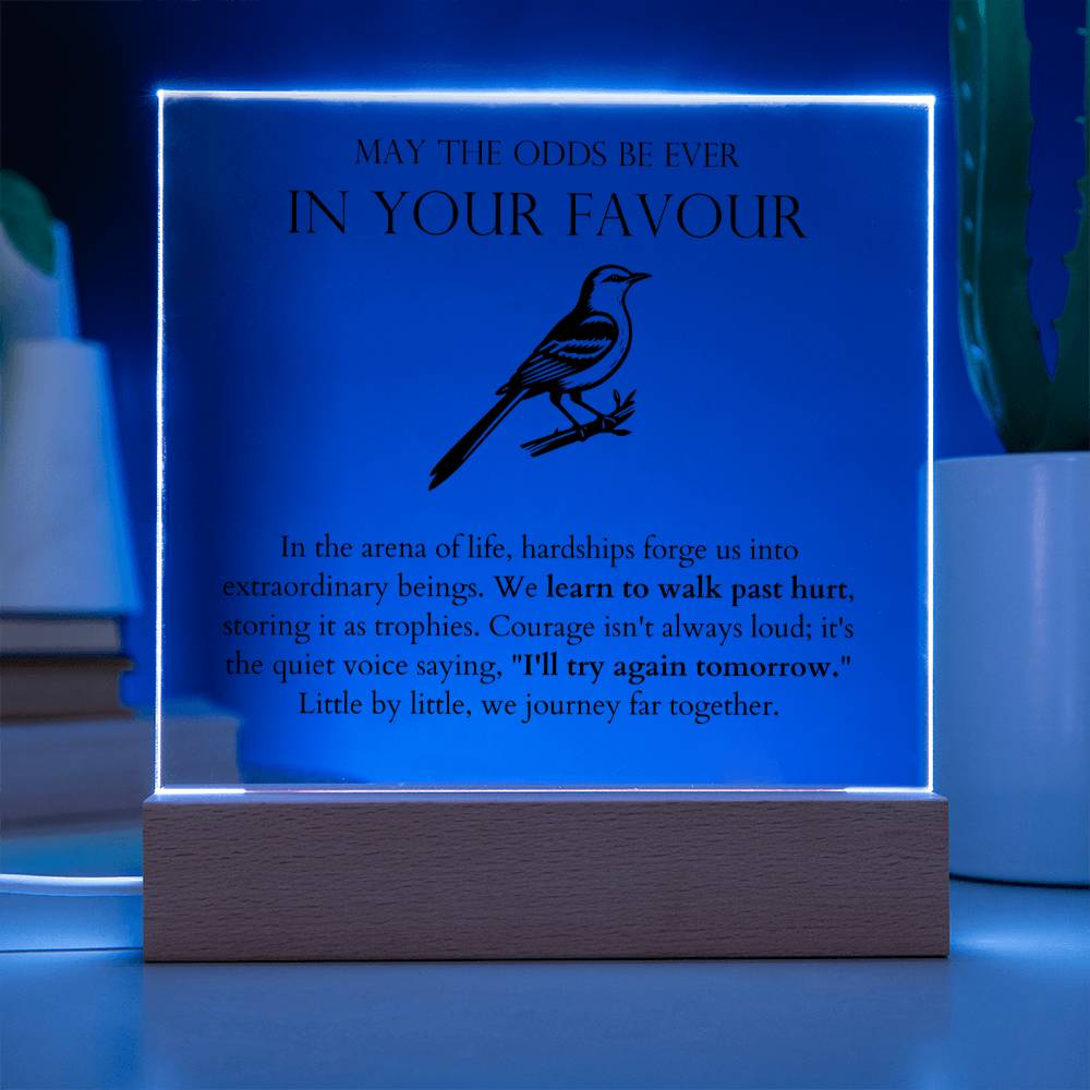 May The Odds Be Ever In Your Favour - Learn To Walk Past Hurt Acrylic Square