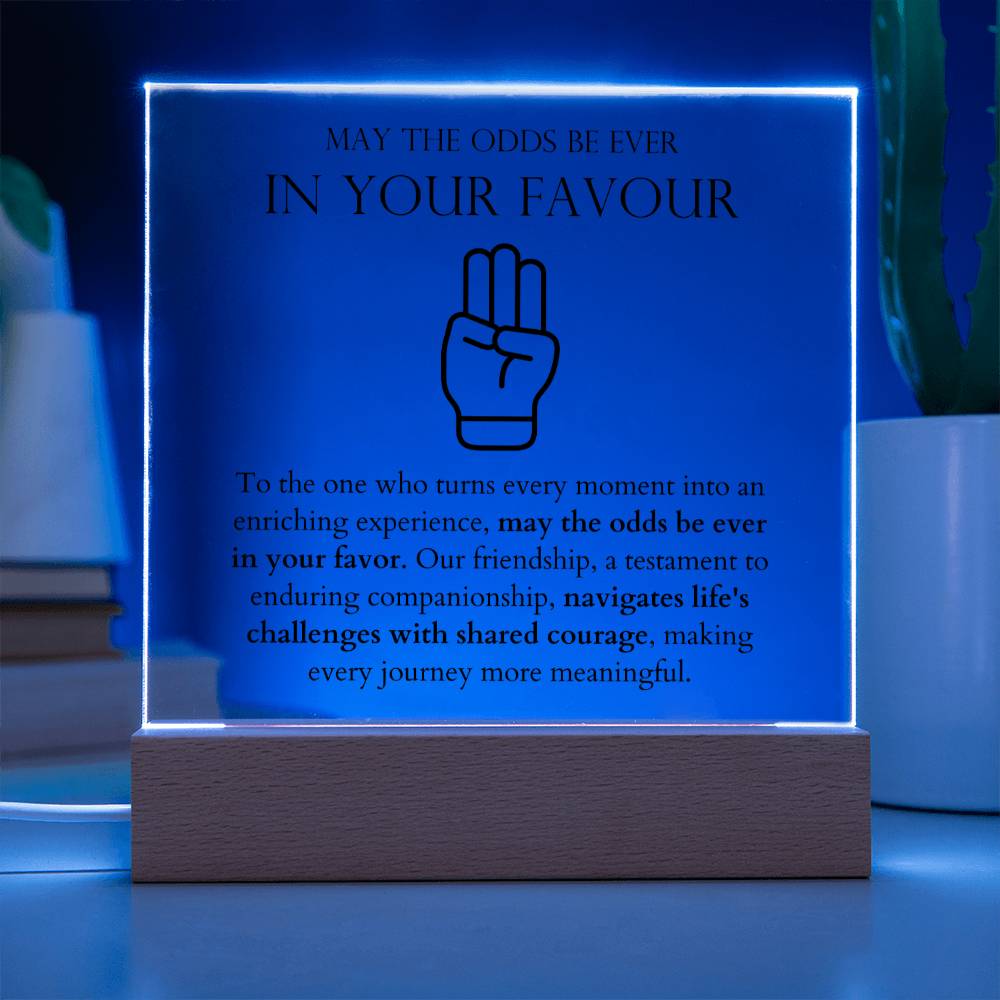 May The Odds Be Ever In Your Favour - Navigates Life's Challenges With Shared Courage Acrylic Square