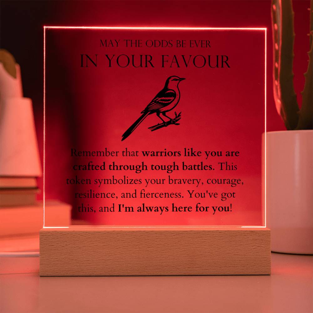 May The Odds be Ever In Your Favour - Warriors Like You Are Crafted Through Tough Battles Acrylic Square
