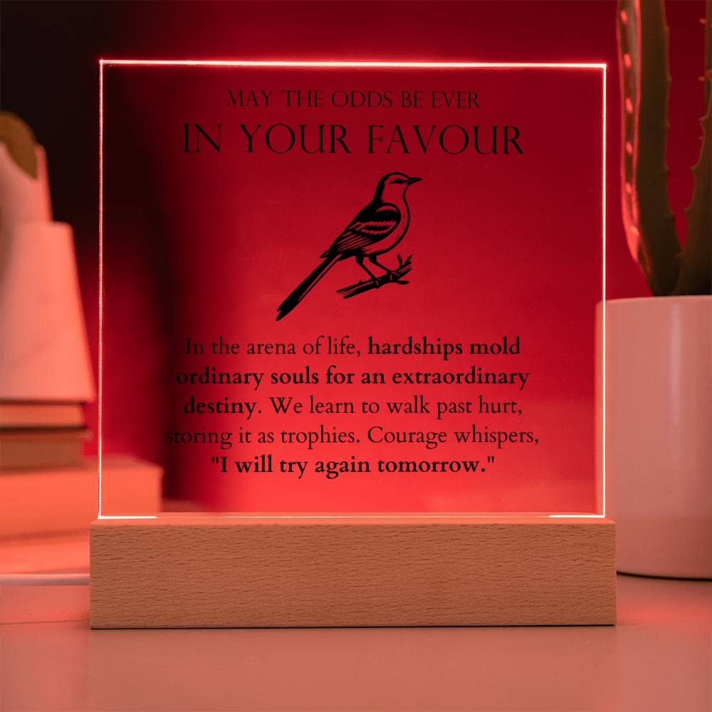 May The Odds Be Ever In Your Favour - Hardships Mold Ordinary Souls For An Extraordinary Destiny Acrylic Square
