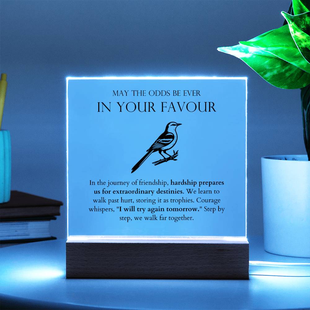 May The Odds Be Ever In Your Favour - Hardships Prepares Us For Extraordinary Destinies Acrylic Square