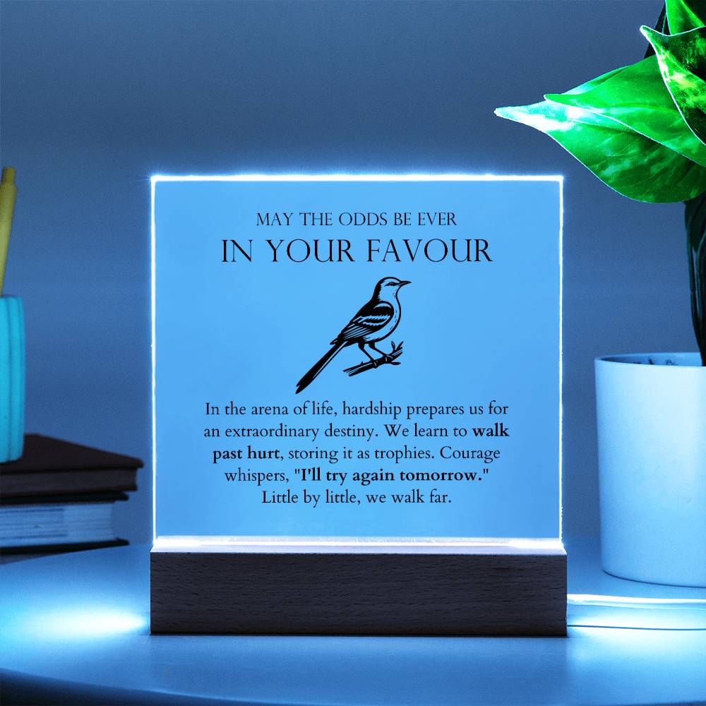 May The Odds Be Ever In Your Favour - Walk Past Hurt, As Trophies Acrylic Square